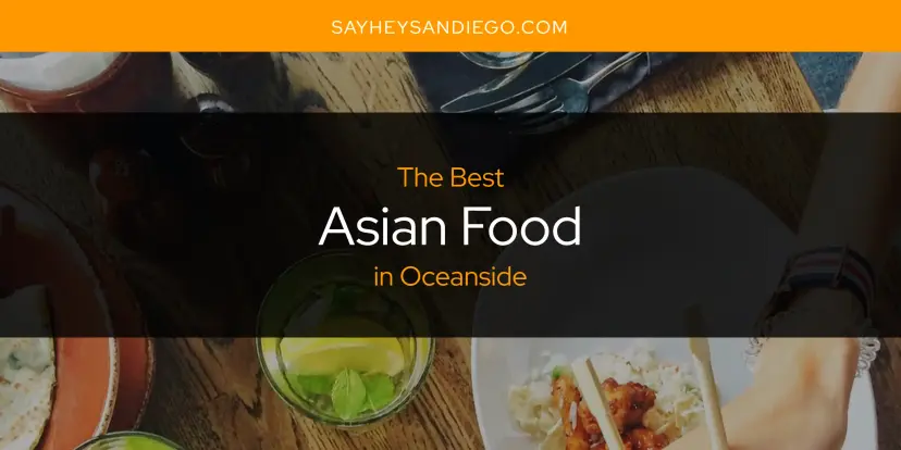 The Absolute Best Asian Food in Oceanside  [Updated 2024]