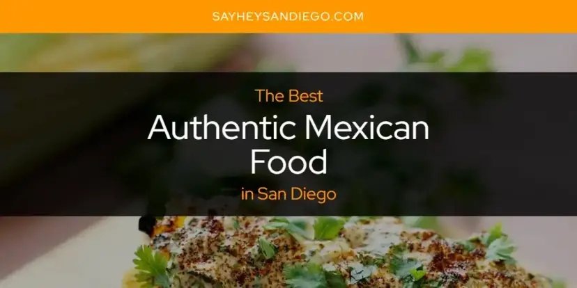 The Absolute Best Authentic Mexican Food in San Diego  [Updated 2024]