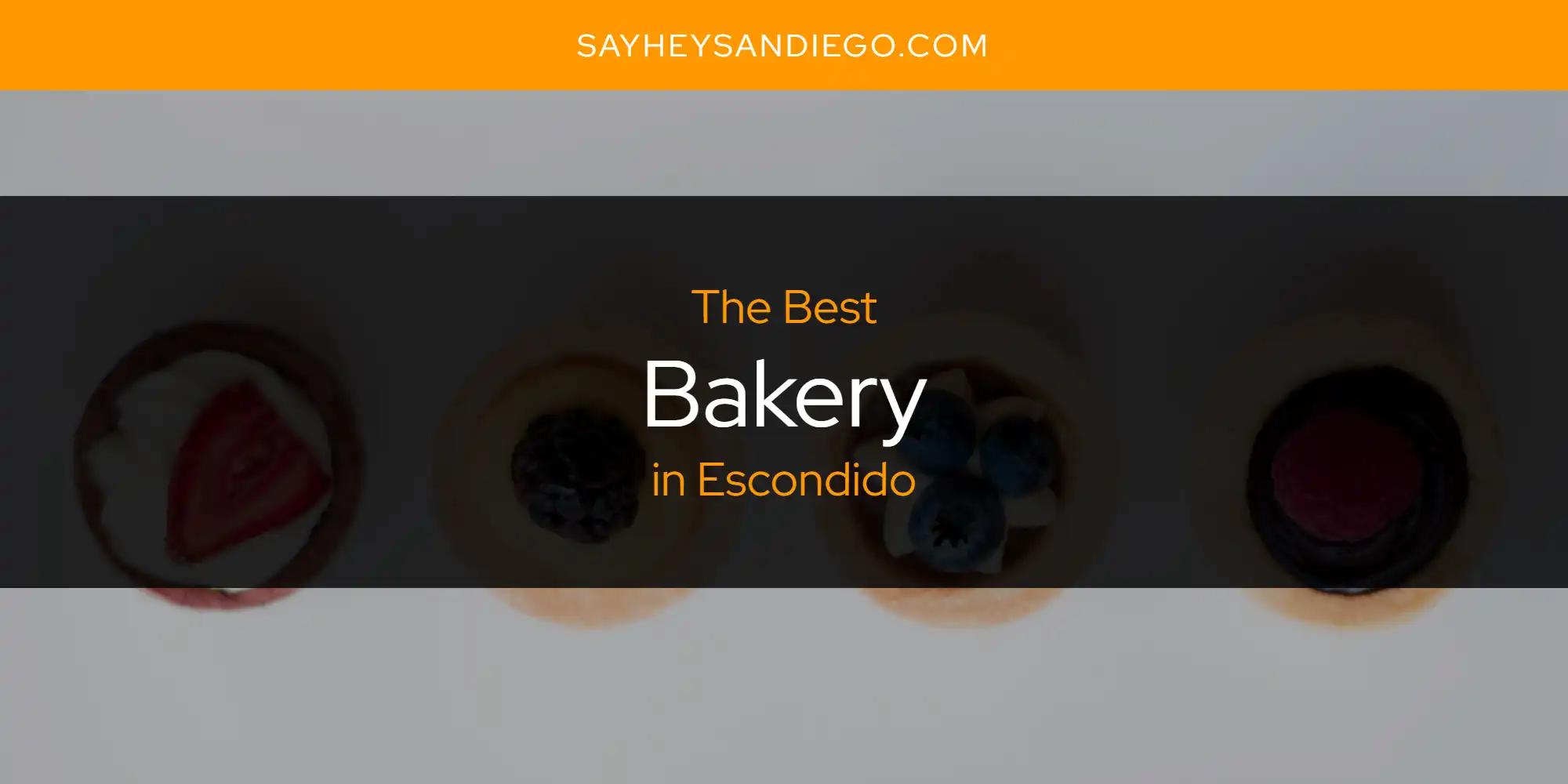 The Absolute Best Bakery in Escondido  [Updated 2024]