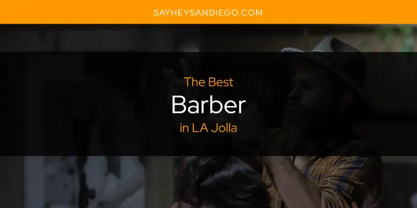 The Absolute Best Barber in LA Jolla  [Updated 2024]