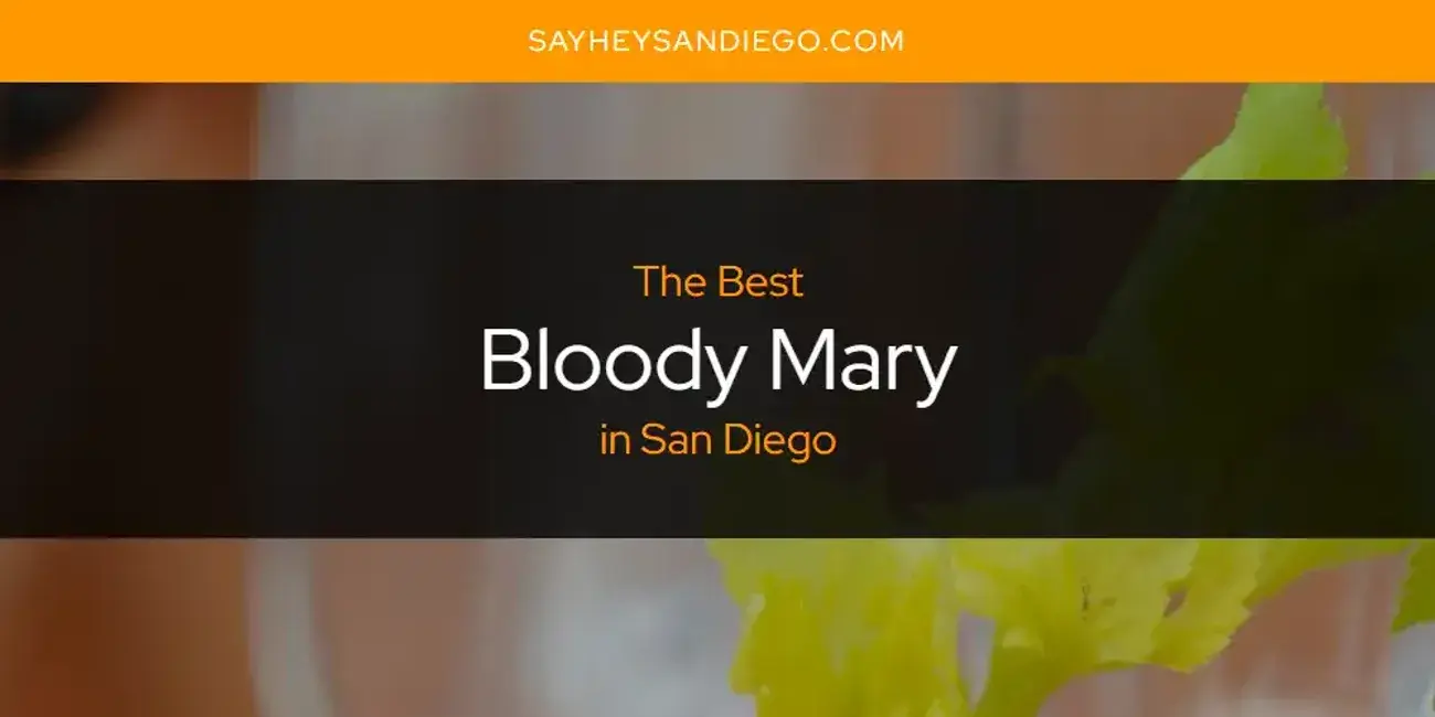 The Absolute Best Bloody Mary in San Diego  [Updated 2024]