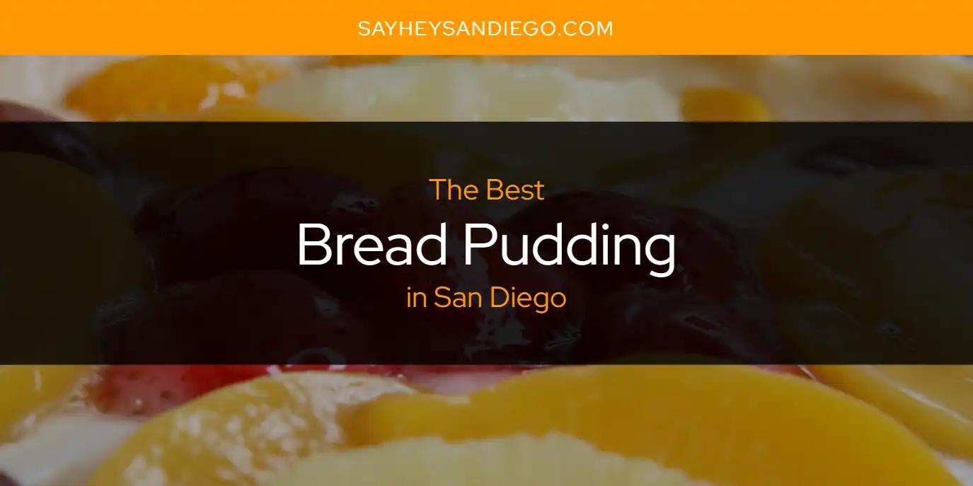 San Diego's Best Bread Pudding [Updated 2024]