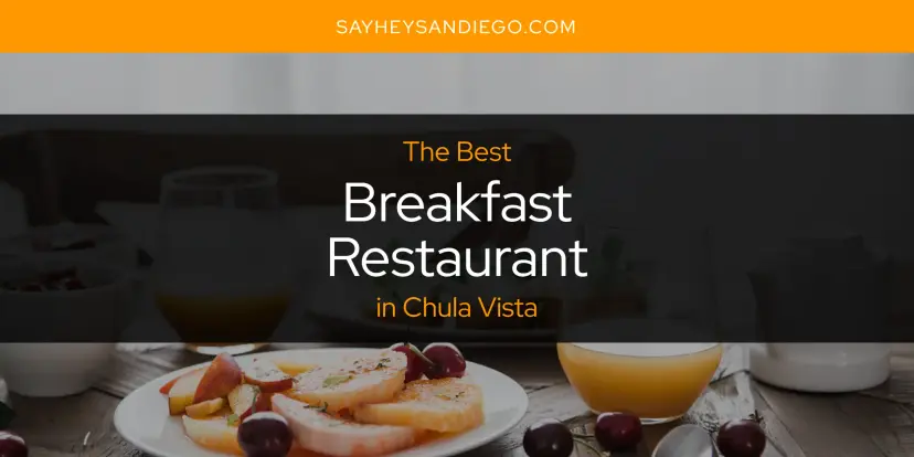 The Absolute Best Breakfast Restaurant in Chula Vista  [Updated 2024]