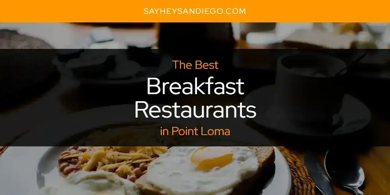 The Absolute Best Breakfast Restaurants in Point Loma  [Updated 2024]