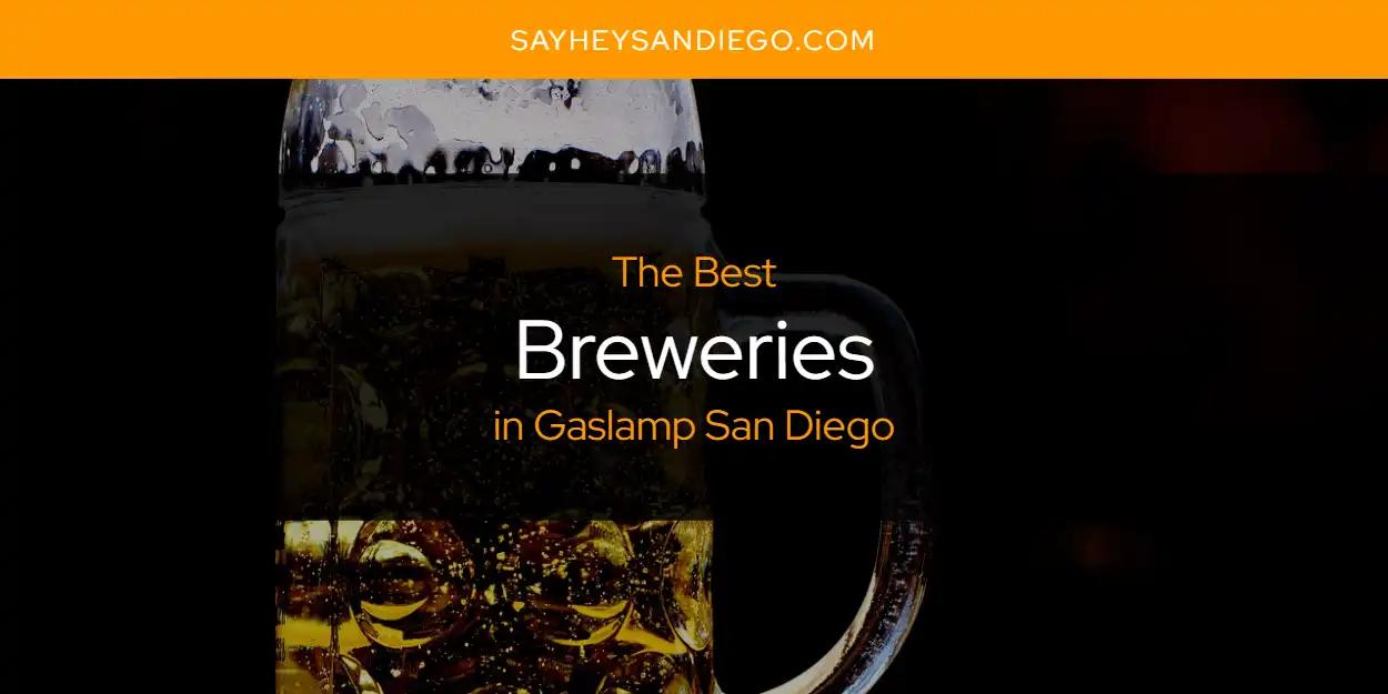 The Absolute Best Breweries in Gaslamp San Diego  [Updated 2024]