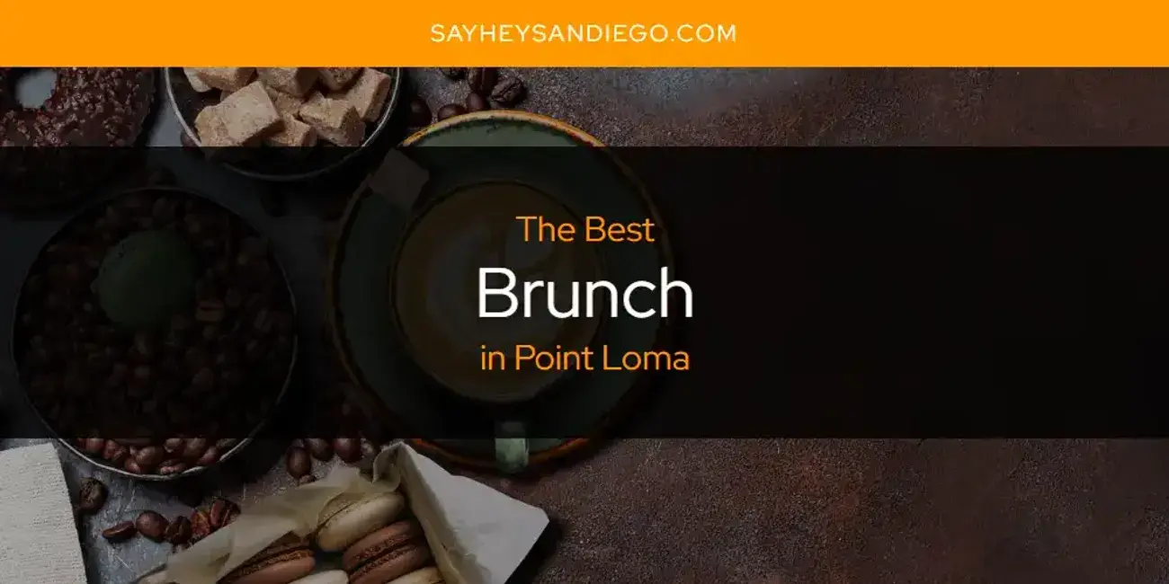 The Absolute Best Brunch in Point Loma  [Updated 2024]