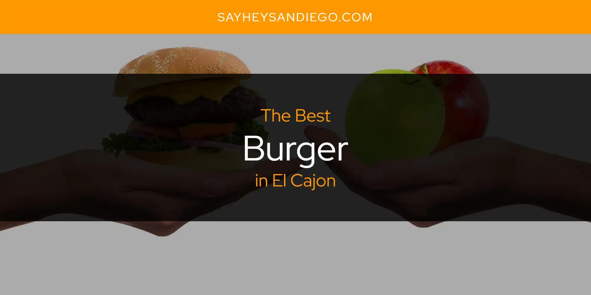 The Absolute Best Burger in El Cajon  [Updated 2024]