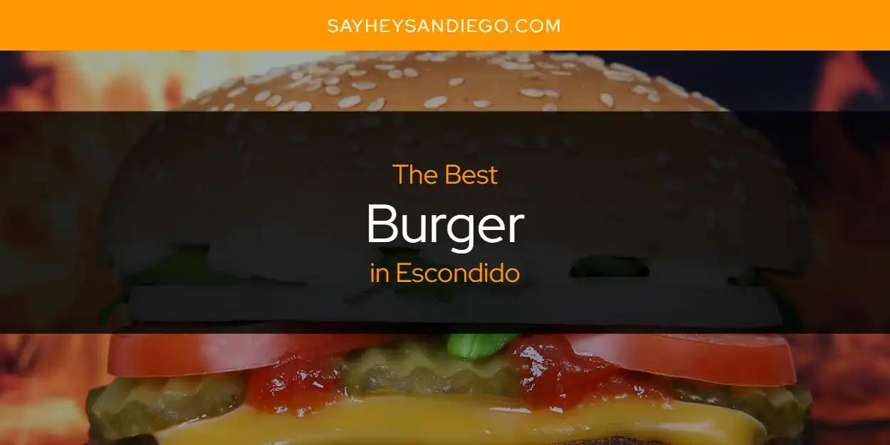 The Absolute Best Burger in Escondido  [Updated 2024]