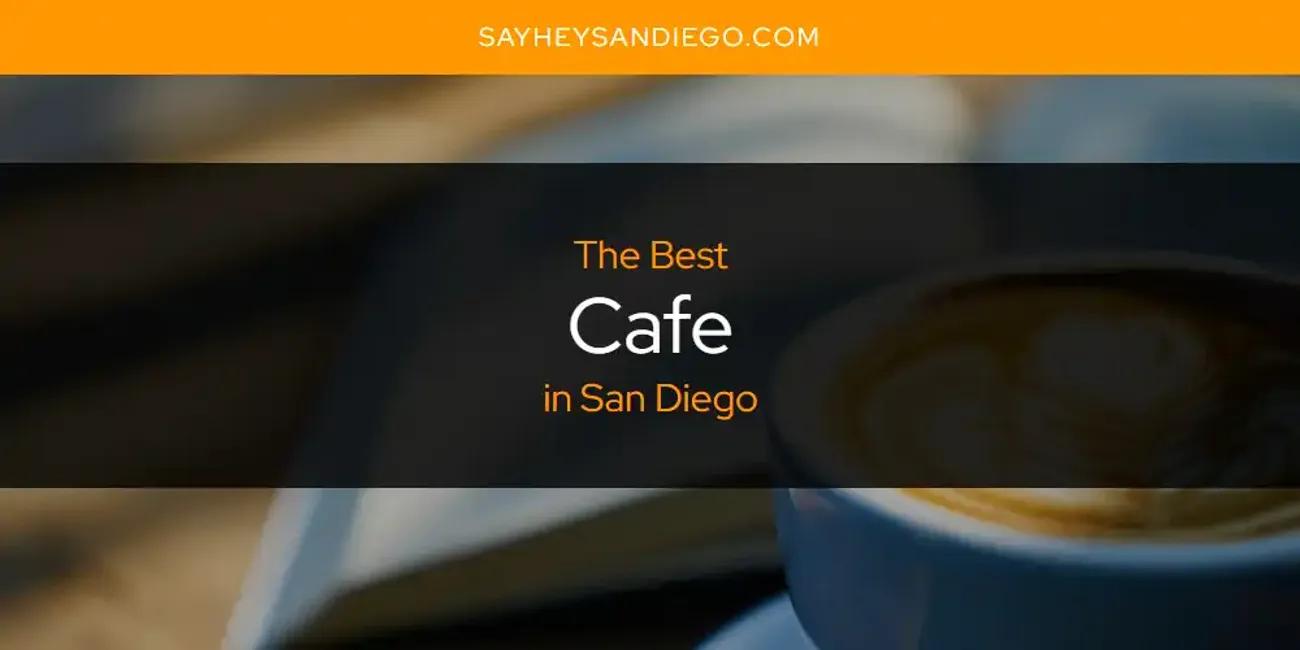 San Diego's Best Cafe [Updated 2024]