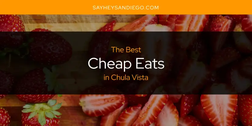 The Absolute Best Cheap Eats in Chula Vista  [Updated 2024]