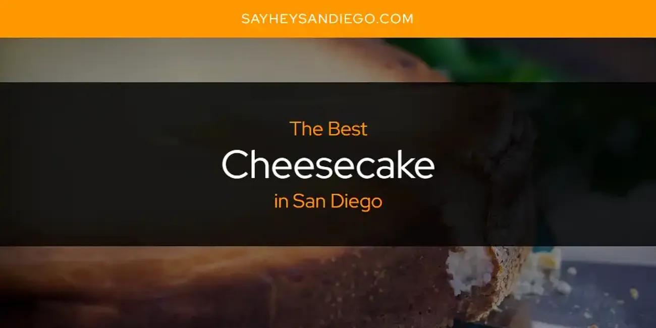 San Diego's Best Cheesecake [Updated 2024]