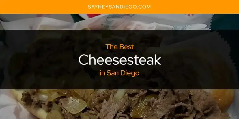 The Absolute Best Cheesesteak in San Diego  [Updated 2024]