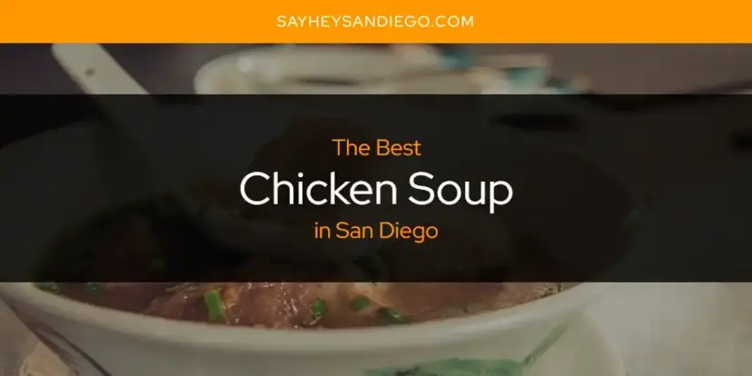 The Absolute Best Chicken Soup in San Diego  [Updated 2024]