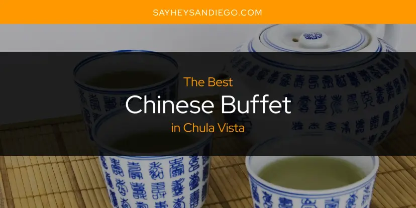 The Absolute Best Chinese Buffet in Chula Vista  [Updated 2024]
