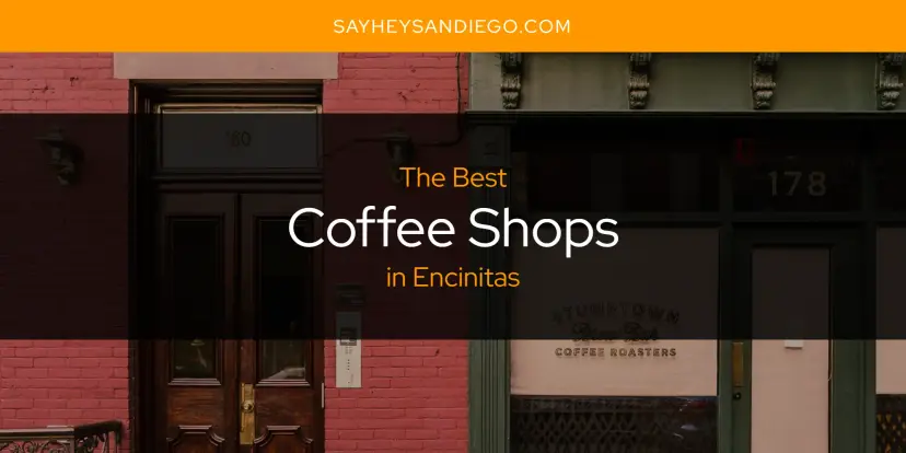 The Absolute Best Coffee Shops in Encinitas  [Updated 2024]