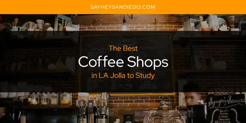 The Absolute Best Coffee Shops in LA Jolla to Study  [Updated 2024]