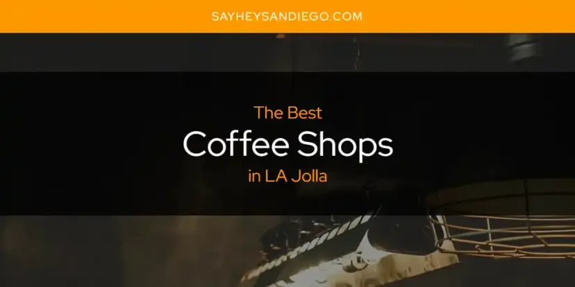 The Absolute Best Coffee Shops in LA Jolla  [Updated 2024]