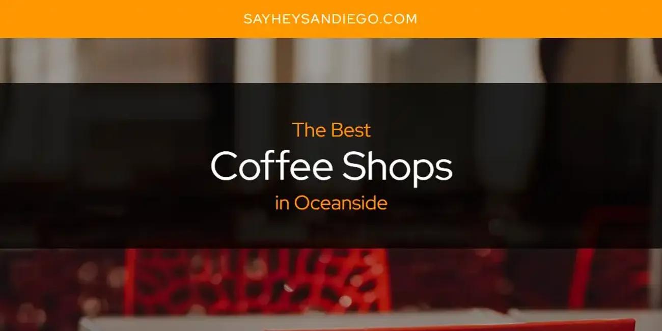 Oceanside's Best Coffee Shops [Updated 2024]