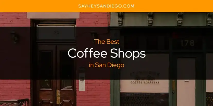 The Absolute Best Coffee Shops in San Diego  [Updated 2024]