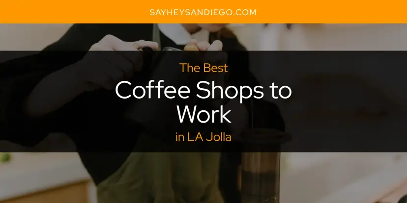 The Absolute Best Coffee Shops to Work in LA Jolla  [Updated 2024]