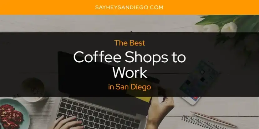 The Absolute Best Coffee Shops to Work in San Diego  [Updated 2024]