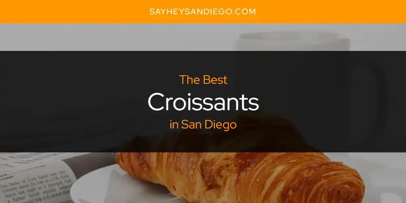 San Diego's Best Croissants [Updated 2024]