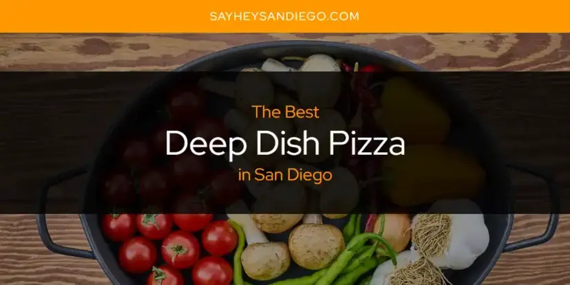 The Absolute Best Deep Dish Pizza in San Diego  [Updated 2024]