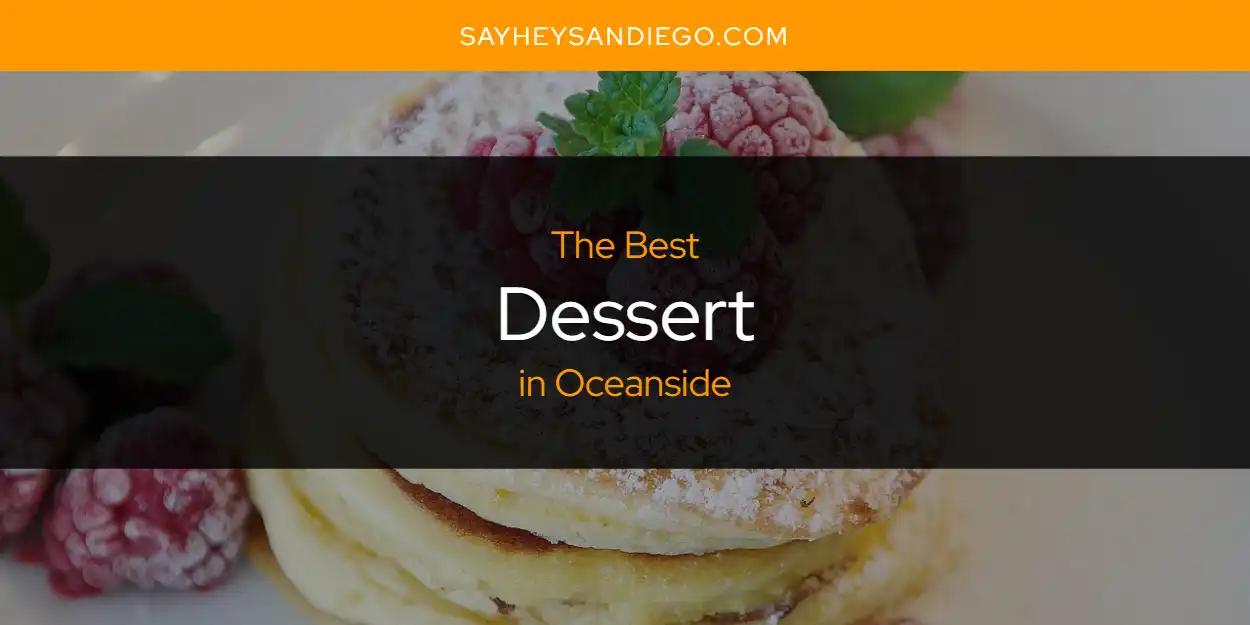 Oceanside's Best Dessert [Updated 2024]