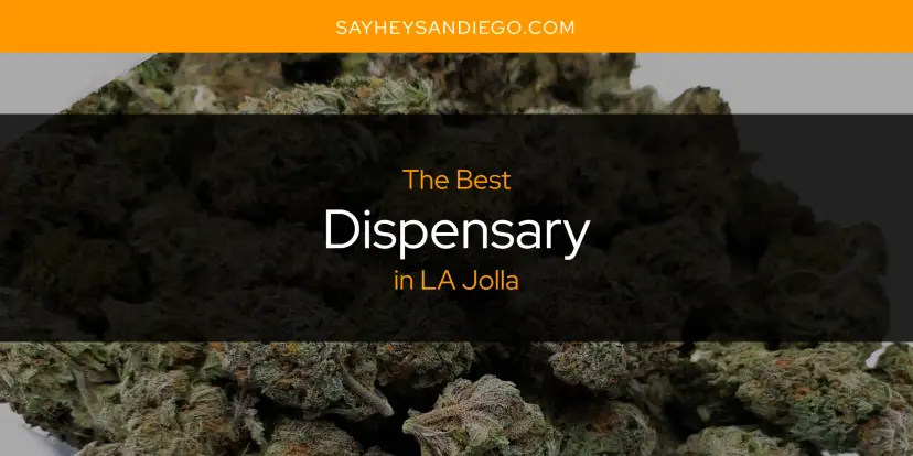 The Absolute Best Dispensary in LA Jolla  [Updated 2024]