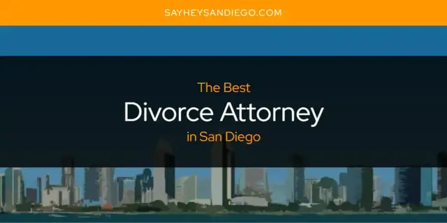 The Absolute Best Divorce Attorney in San Diego  [Updated 2024]