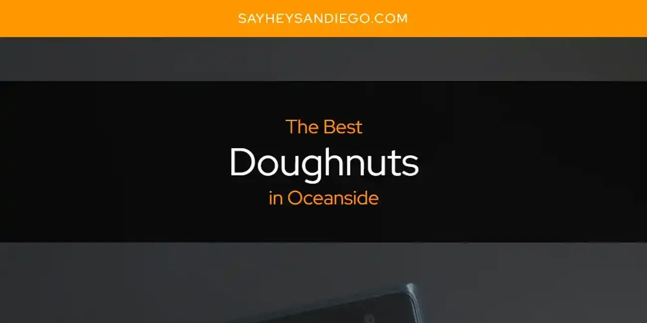 The Absolute Best Doughnuts in Oceanside  [Updated 2024]