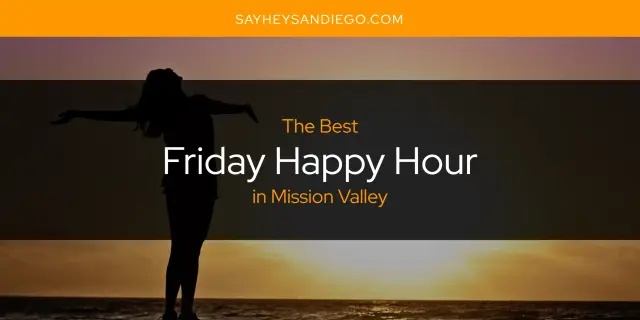 The Absolute Best Friday Happy Hour in Mission Valley  [Updated 2024]