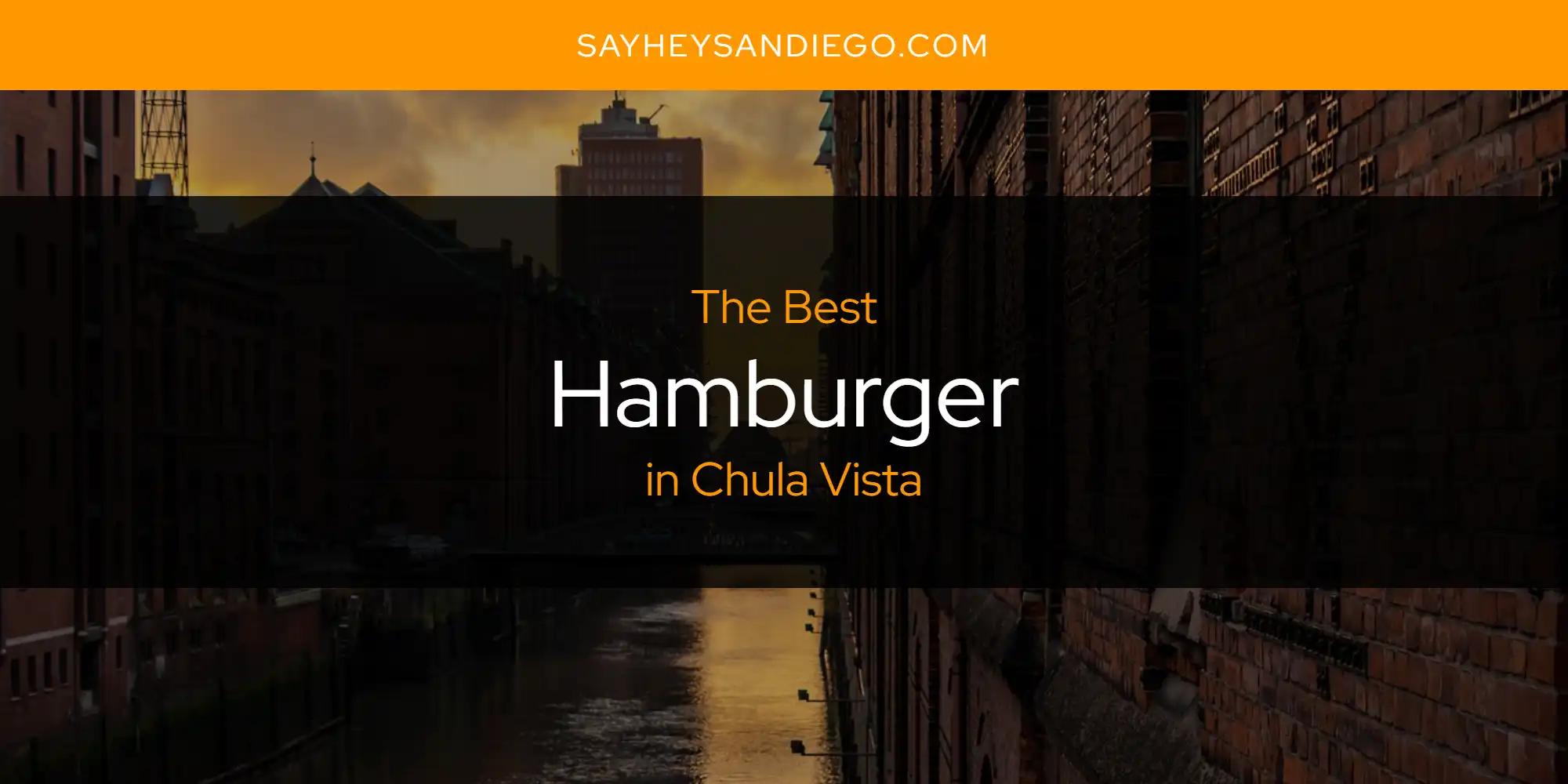 The Absolute Best Hamburger in Chula Vista  [Updated 2024]