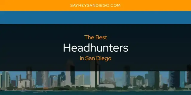 The Absolute Best Headhunters in San Diego  [Updated 2024]
