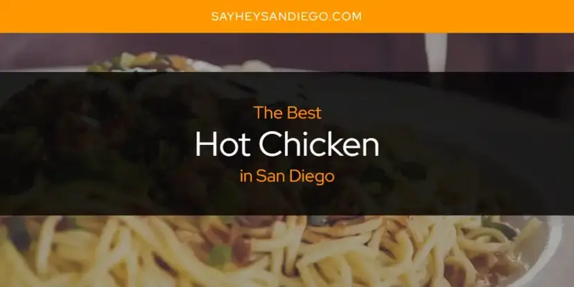 The Absolute Best Hot Chicken in San Diego  [Updated 2024]
