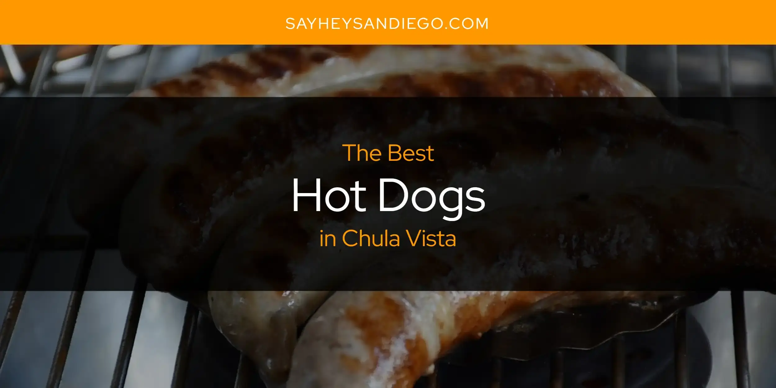 The Absolute Best Hot Dogs in Chula Vista  [Updated 2024]