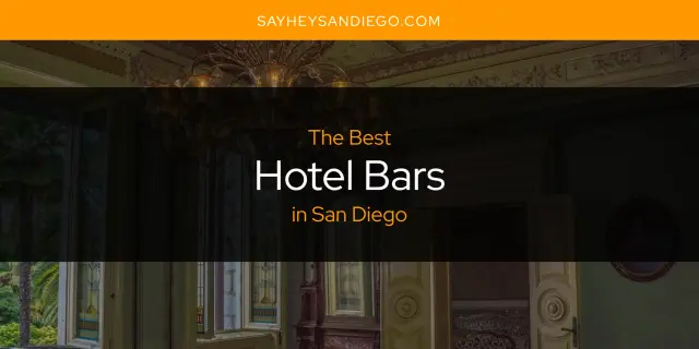 The Absolute Best Hotel Bars in San Diego  [Updated 2024]
