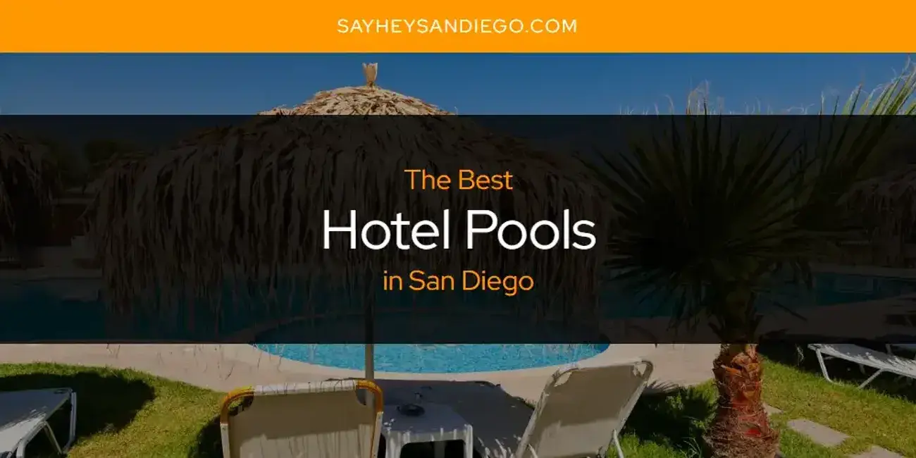 The Absolute Best Hotel Pools in San Diego  [Updated 2024]