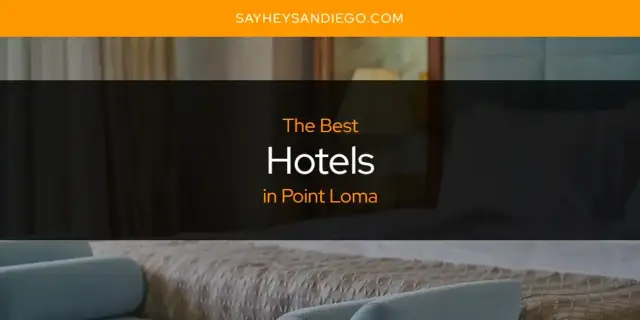 The Absolute Best Hotels in Point Loma  [Updated 2024]