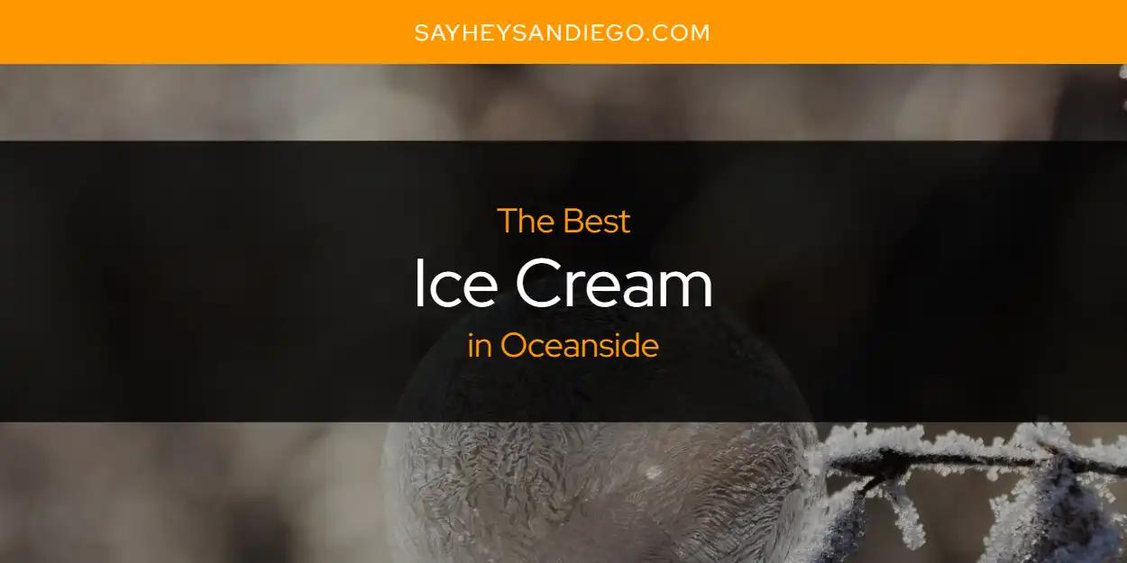 Oceanside's Best Ice Cream [Updated 2024]