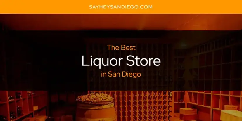 San Diego's Best Liquor Store [Updated 2024]