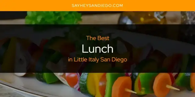 Little Italy San Diego's Best Lunch [Updated 2024]