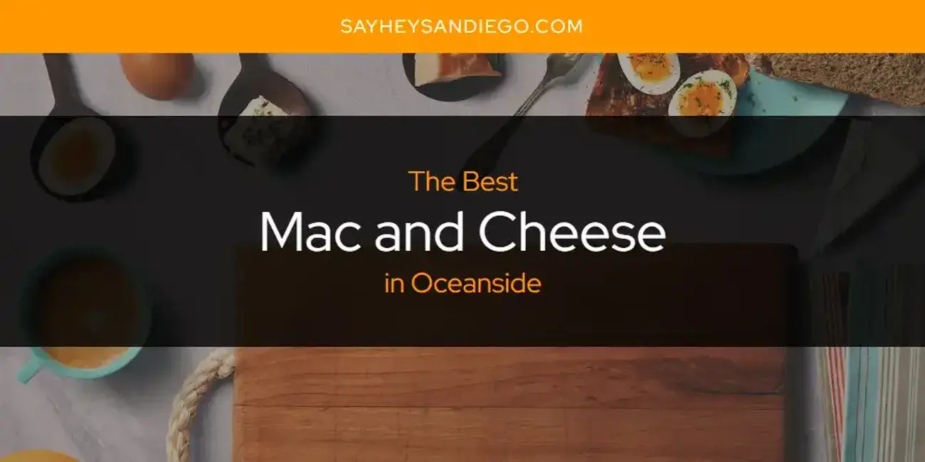 Oceanside's Best Mac and Cheese [Updated 2024]