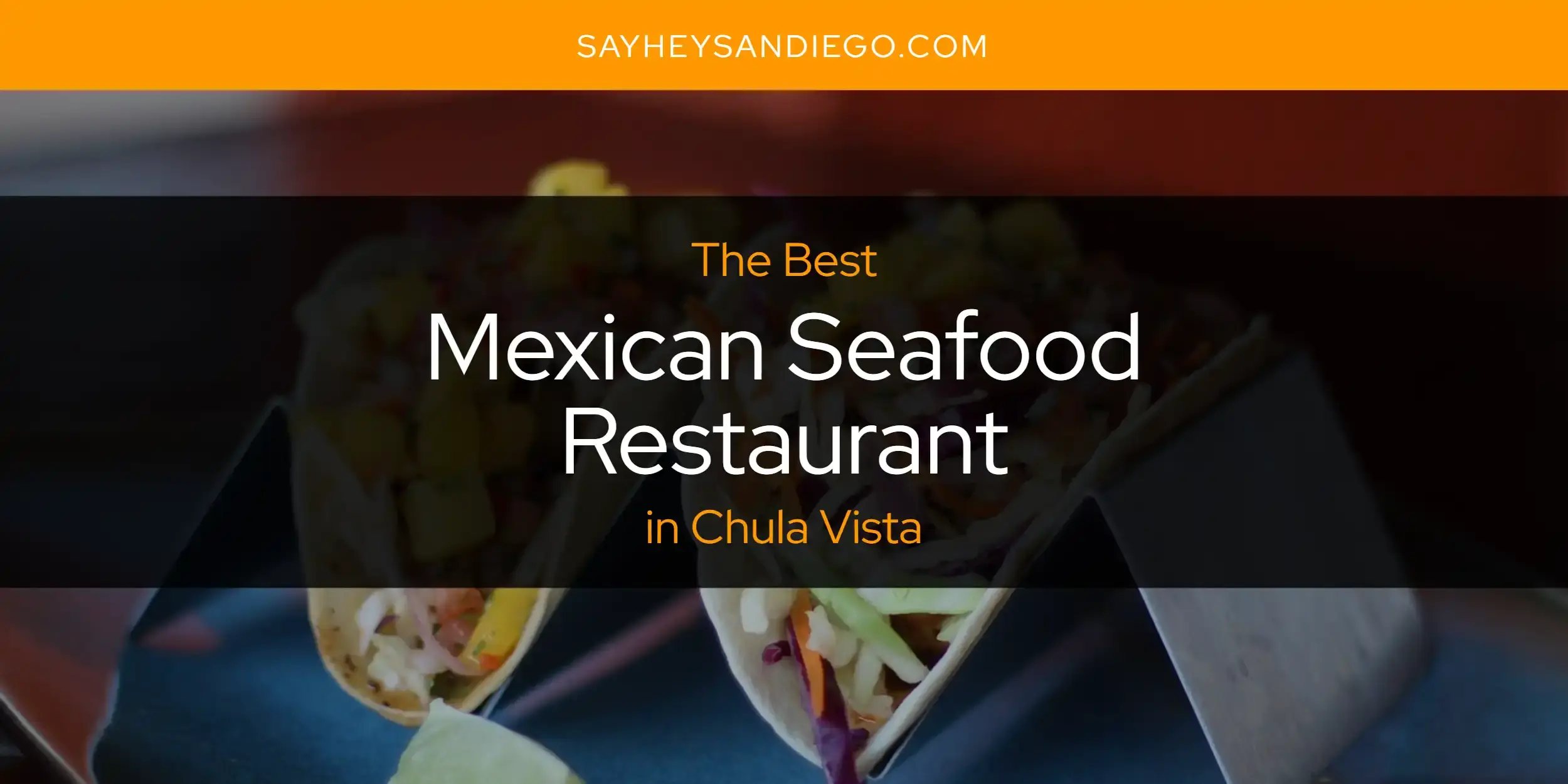 Chula Vista's Best Mexican Seafood Restaurant [Updated 2024]