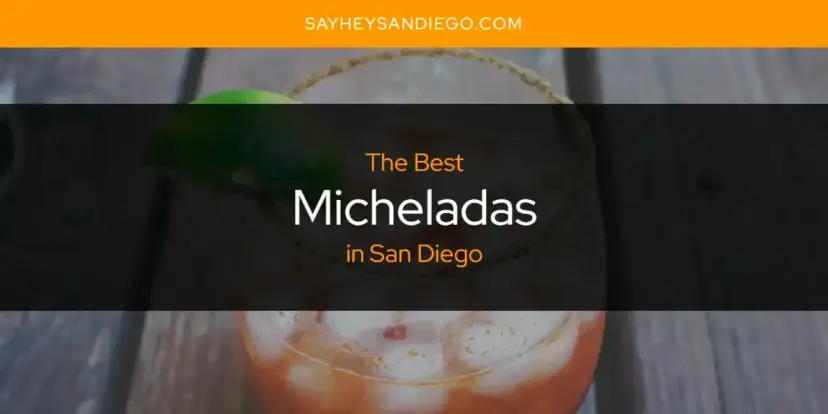 San Diego's Best Micheladas [Updated 2024]