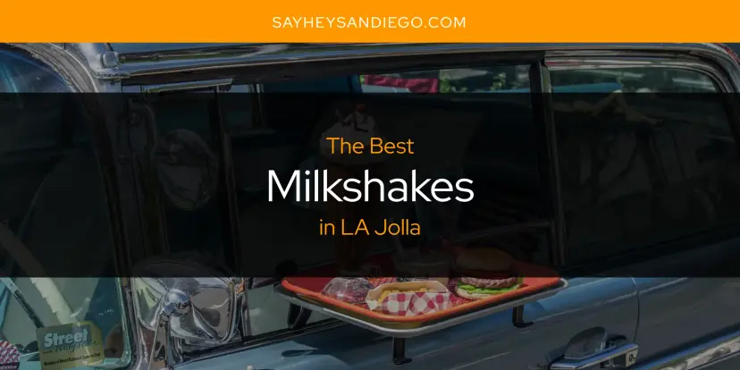 LA Jolla's Best Milkshakes [Updated 2024]