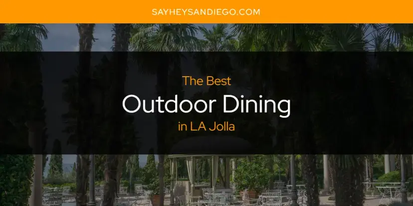 LA Jolla's Best Outdoor Dining [Updated 2024]