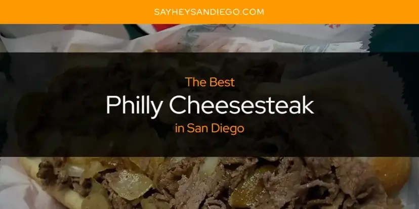 San Diego's Best Philly Cheesesteak [Updated 2024]