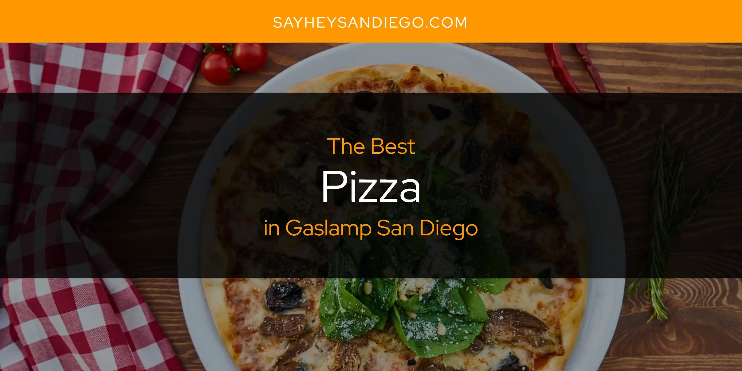 The Absolute Best Pizza in Gaslamp San Diego  [Updated 2024]