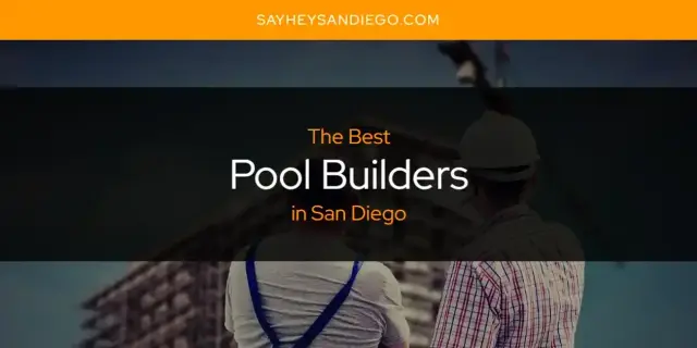 San Diego's Best Pool Builders [Updated 2024]